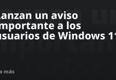 Lanzan un aviso importante a los usuarios de Windows 11