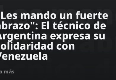 "Les mando un fuerte abrazo": El técnico de Argentina expresa su solidaridad con Venezuela