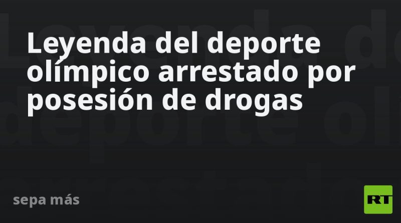 Leyenda del deporte olímpico arrestado por posesión de drogas