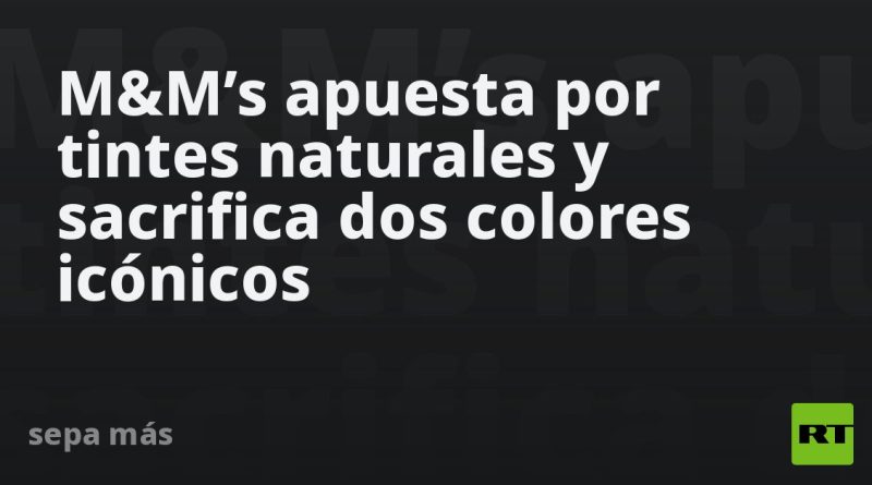M&M’s apuesta por tintes naturales y sacrifica dos colores icónicos