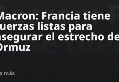 Macron: Francia tiene fuerzas listas para asegurar el estrecho de Ormuz