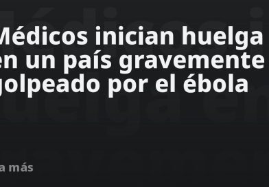 Médicos inician huelga en un país gravemente golpeado por el ébola
