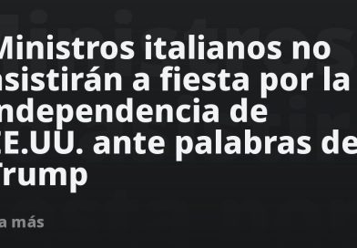 Ministros italianos no asistirán a fiesta por la independencia de EE.UU. ante palabras de Trump