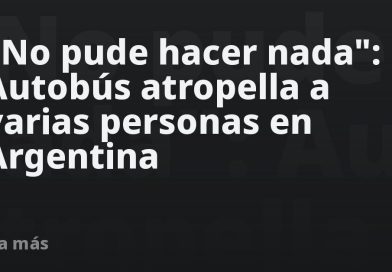 "No pude hacer nada": Autobús atropella a varias personas en Argentina