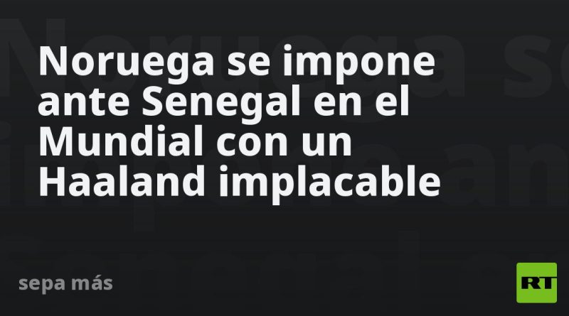 Noruega se impone ante Senegal en el Mundial con un Haaland implacable