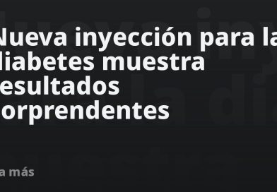 Nueva inyección para la diabetes muestra resultados sorprendentes