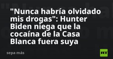 "Nunca habría olvidado mis drogas": Hunter Biden niega que la cocaína de la Casa Blanca fuera suya