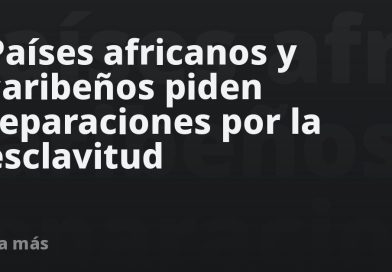 Países africanos y caribeños piden reparaciones por la esclavitud