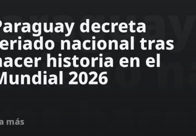 Paraguay decreta feriado nacional tras hacer historia en el Mundial 2026