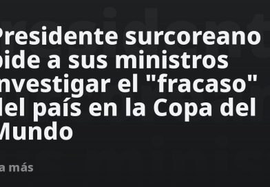 Presidente surcoreano pide a sus ministros investigar el "fracaso" del país en la Copa del Mundo