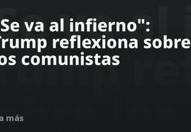 "Se va al infierno": Trump reflexiona sobre los comunistas