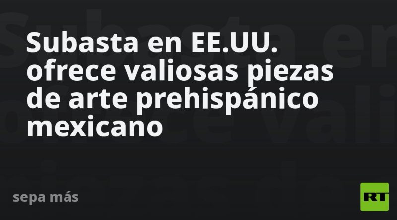 Subasta en EE.UU. ofrece valiosas piezas de arte prehispánico mexicano