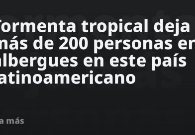 Tormenta tropical deja más de 200 personas en albergues en este país latinoamericano