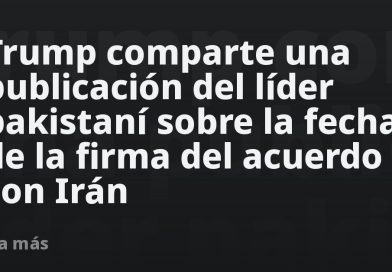 Trump comparte una publicación del líder pakistaní sobre la fecha de la firma del acuerdo con Irán
