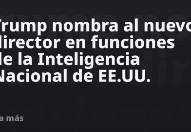 Trump nombra al nuevo director en funciones de la Inteligencia Nacional de EE.UU.