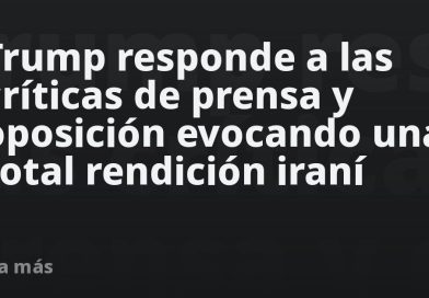 Trump responde a las críticas de prensa y oposición evocando una total rendición iraní