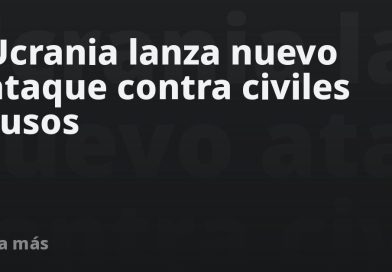 Ucrania lanza nuevo ataque contra civiles rusos