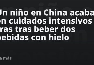 Un niño en China acaba en cuidados intensivos tras tras beber dos bebidas con hielo
