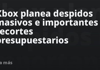 Xbox planea despidos masivos e importantes recortes presupuestarios