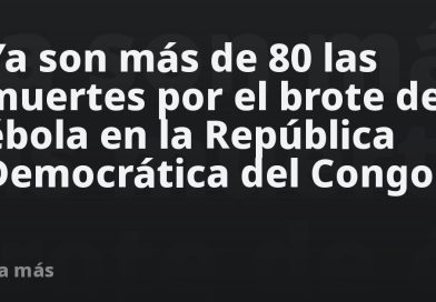 Ya son más de 80 las muertes por el brote de ébola en la República Democrática del Congo