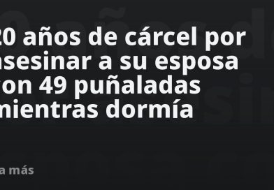 20 años de cárcel por asesinar a su esposa con 49 puñaladas mientras dormía