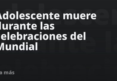 Adolescente muere durante las celebraciones del Mundial