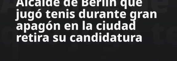 Alcalde de Berlín que jugó tenis durante gran apagón en la ciudad retira su candidatura