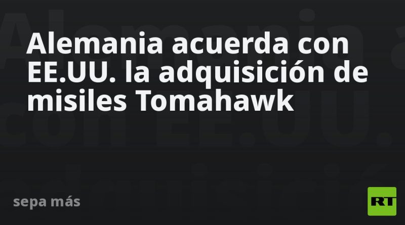 Alemania acuerda con EE.UU. la adquisición de misiles Tomahawk