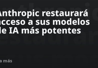 Anthropic restaurará acceso a sus modelos de IA más potentes