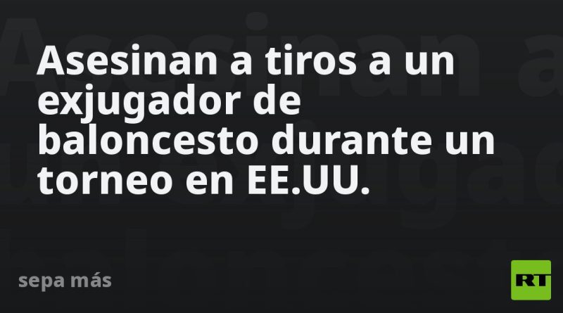 Asesinan a tiros a un exjugador de baloncesto durante un torneo en EE.UU.
