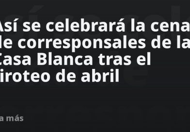 Así se celebrará la cena de corresponsales de la Casa Blanca tras el tiroteo de abril