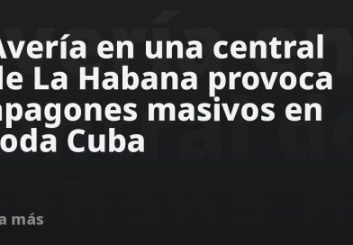 Avería en una central de La Habana provoca apagones masivos en toda Cuba