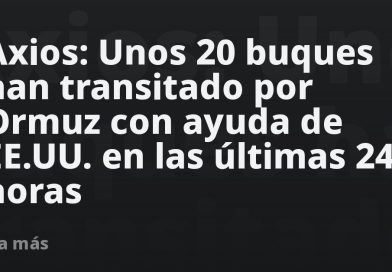 Axios: Unos 20 buques han transitado por Ormuz con ayuda de EE.UU. en las últimas 24 horas