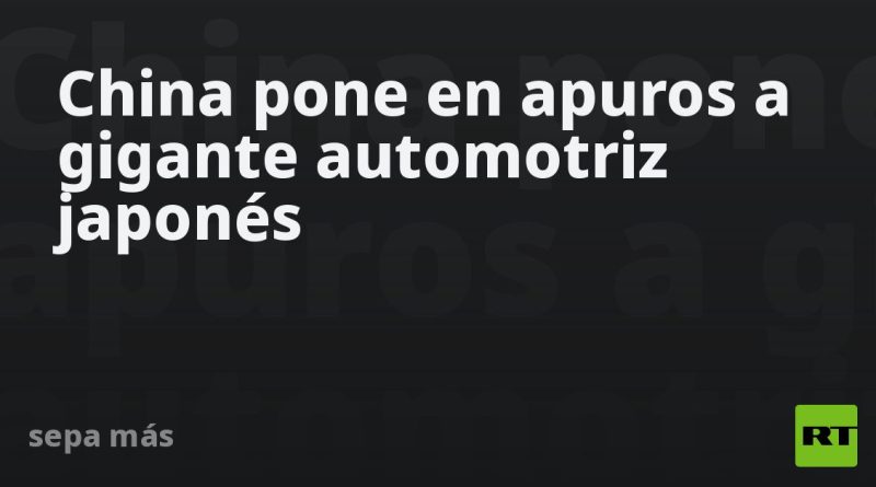 China pone en apuros a gigante automotriz japonés