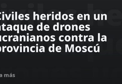 Civiles heridos en un ataque de drones ucranianos contra la provincia de Moscú