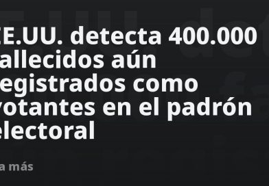 EE.UU. detecta 400.000 fallecidos aún registrados como votantes en el padrón electoral