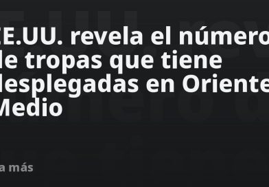 EE.UU. revela el número de tropas que tiene desplegadas en Oriente Medio