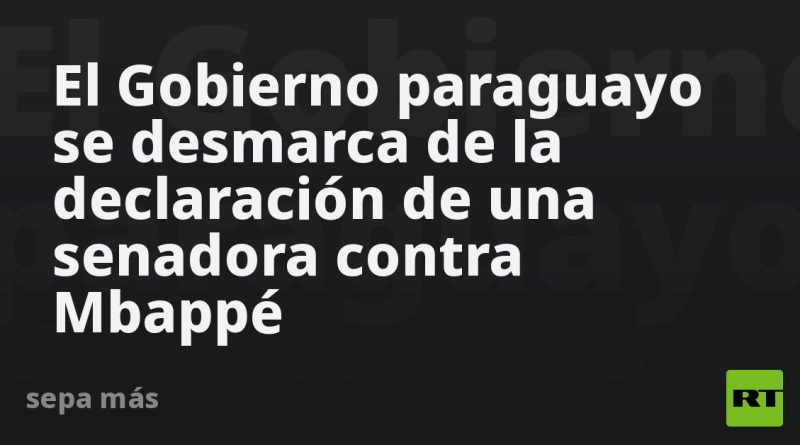 El Gobierno paraguayo se desmarca de la declaración de una senadora contra Mbappé