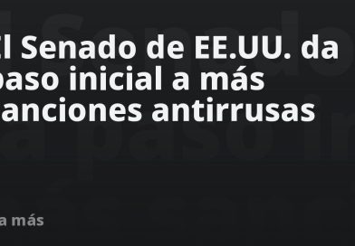 El Senado de EE.UU. da paso inicial a más sanciones antirrusas