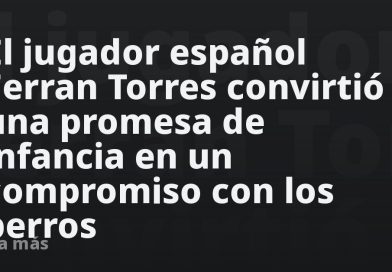 El jugador español Ferran Torres convirtió una promesa de infancia en un compromiso con los perros