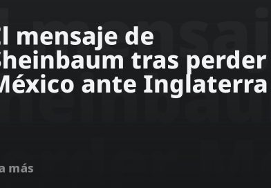 El mensaje de Sheinbaum tras perder México ante Inglaterra