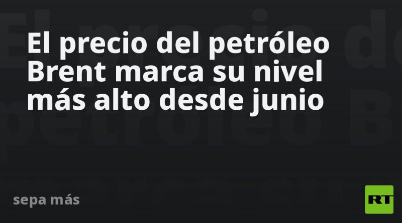 El precio del petróleo Brent marca su nivel más alto desde junio