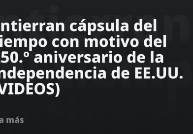 Entierran cápsula del tiempo mientras EE.UU. cumple 250 años: ¿qué contiene? (VIDEOS)