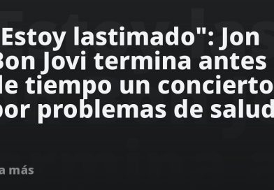 "Estoy lastimado": Jon Bon Jovi termina antes de tiempo un concierto por problemas de salud