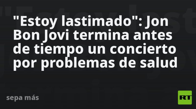 "Estoy lastimado": Jon Bon Jovi termina antes de tiempo un concierto por problemas de salud