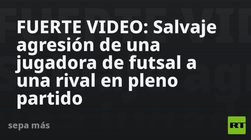 FUERTE VIDEO: Salvaje agresión de una jugadora de futsal a una rival en pleno partido