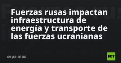 Fuerzas rusas impactan infraestructura de energía y transporte de las fuerzas ucranianas
