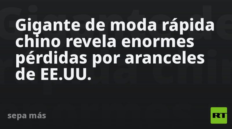 Gigante de moda rápida chino revela enormes pérdidas por aranceles de EE.UU.