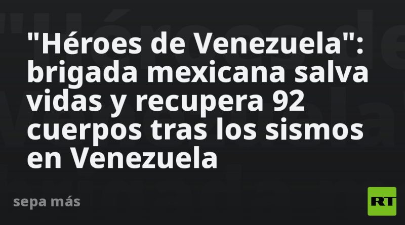 "Héroes de Venezuela": brigada mexicana salva vidas y recupera 92 cuerpos tras los sismos en Venezuela
