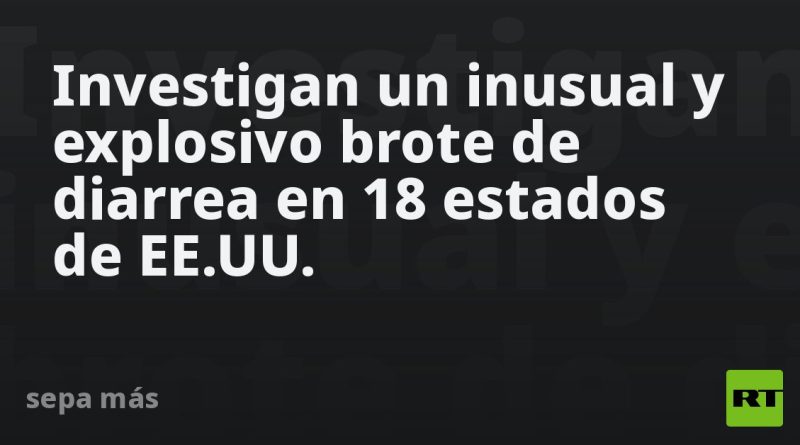 Investigan un inusual y explosivo brote de diarrea en 18 estados de EE.UU.